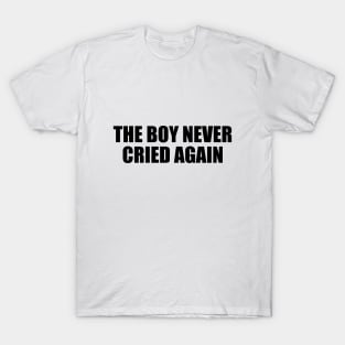 The boy never cried again T-Shirt